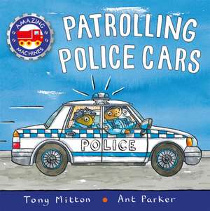 Amazing Machines: Patrolling Police Cars de Tony Mitton