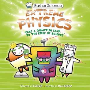 Basher Science: Extreme Physics de Dan Green