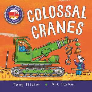 Amazing Machines: Colossal Cranes de Tony Mitton