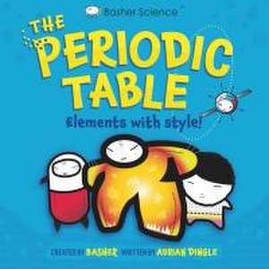 Basher Science: The Complete Periodic Table de Adrian Dingle