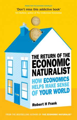 The Return of the Economic Naturalist: How Economics Helps Make Sense of Your World. Robert H. Frank de Robert H. Frank