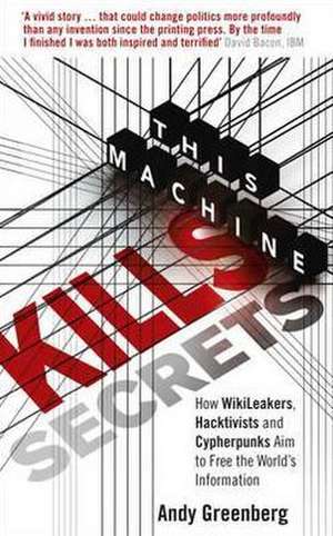 This Machine Kills Secrets de Andy Greenberg