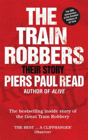 The Train Robbers de Piers Paul Read