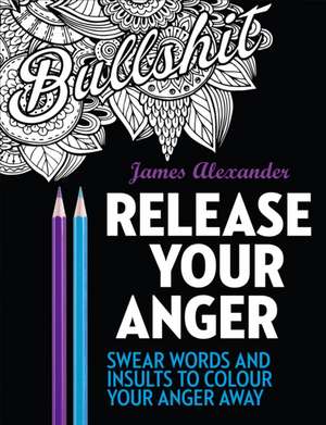 Release Your Anger de James Alexander