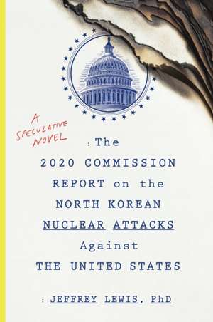 The 2020 Commission Report on the North Korean Nuclear Attacks Against The United States de Jeffrey Lewis