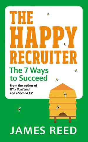 The Happy Recruiter: The 7 Ways to Succeed de James Reed