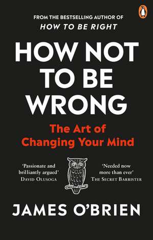 How Not To Be Wrong: The Art of Changing Your Mind de James O'Brien