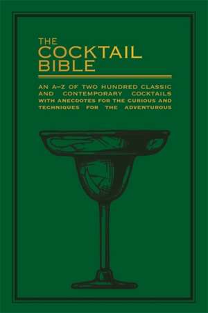 The Cocktail Bible: An A-Z of two hundred classic and contemporary cocktail recipes, with anecdotes for the curious and tips and techniques for the adventurous de Pyramid