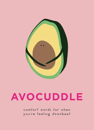 AvoCuddle: Words of Comfort for When You're Feeling Downbeet de Pyramid