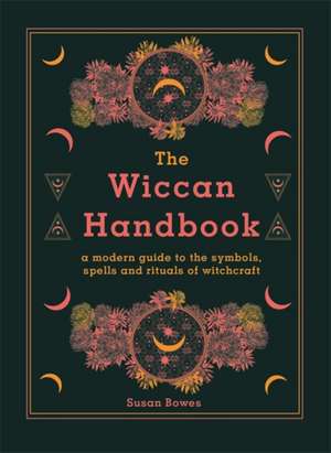 The Wiccan Handbook de Susan Bowes