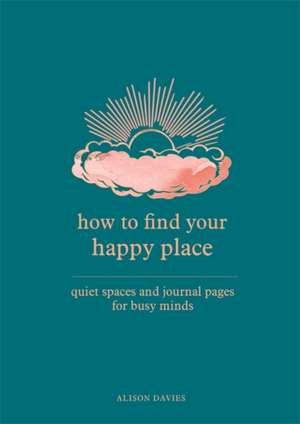 How to Find Your Happy Place de Alison Davies