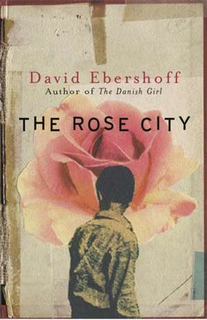 Ebershoff, D: The Rose City de David Ebershoff