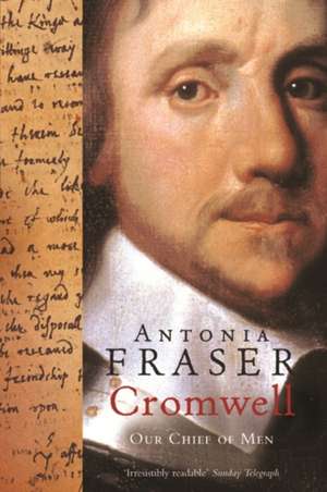 Cromwell, Our Chief Of Men de Lady Antonia Fraser