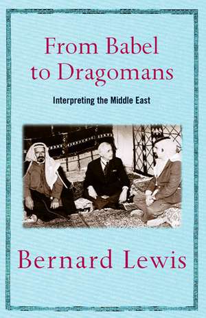 Lewis, B: From Babel to Dragomans de Bernard Lewis