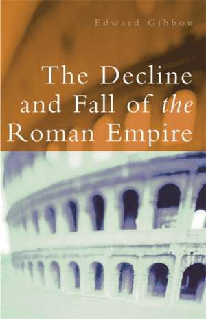 The Decline and Fall of the Roman Empire de Edward Gibbon