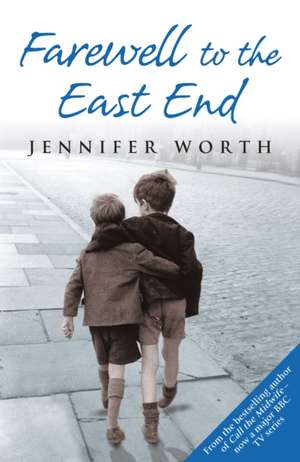 Farewell To The East End de Jennifer Worth