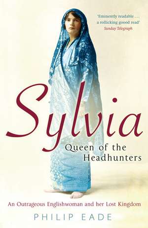 Eade, P: Sylvia, Queen of the Headhunters de Philip Eade