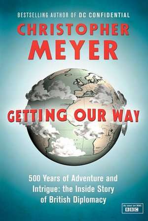 Meyer, S: Getting Our Way de Sir Christopher Meyer