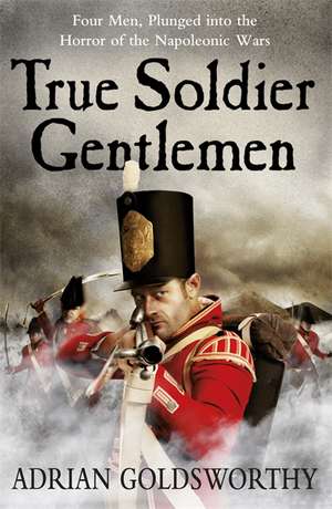 True Soldier Gentlemen de Adrian Goldsworthy