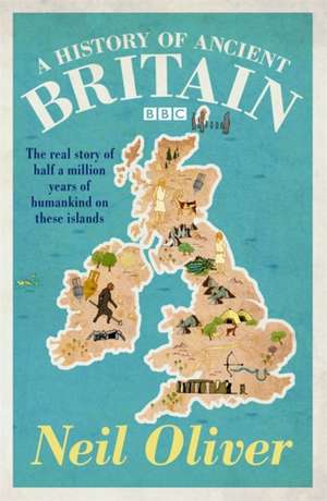 A History of Ancient Britain de Neil Oliver