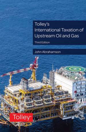 Tolley's International Taxation of Upstream Oil and Gas de John Abrahamson