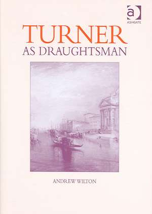 Turner as Draughtsman de Andrew Wilton