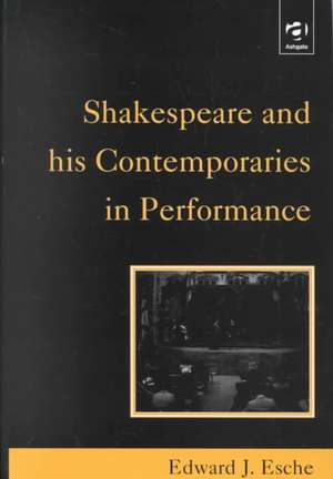 Shakespeare and his Contemporaries in Performance de Edward J. Esche