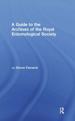 A Guide to the Archives of the Royal Entomological Society de Simon Fenwick