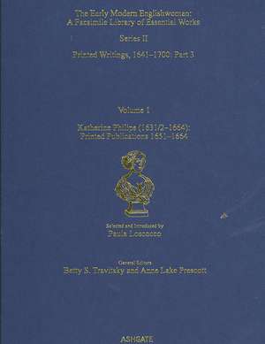 Katherine Philips (1631/2–1664): Printed Publications 1651–1664: Printed Writings 1641–1700: Series II, Part Three, Volume 1 de Paula Loscocco