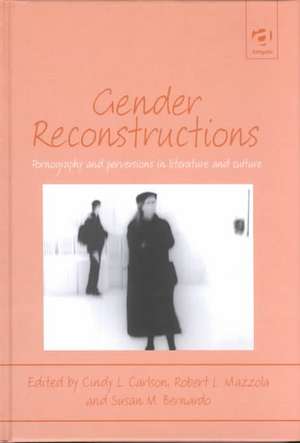 Gender Reconstructions: Pornography and Perversions in Literature and Culture de Cindy Carlson