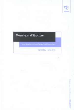 Meaning and Structure: Structuralism of (Post)Analytic Philosophers de Jaroslav Peregrin