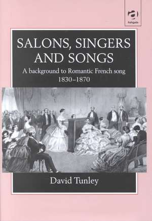 Salons, Singers and Songs: A Background to Romantic French Song 1830-1870 de David Tunley