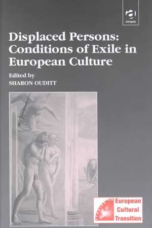 Displaced Persons: Conditions of Exile in European Culture de Sharon Ouditt