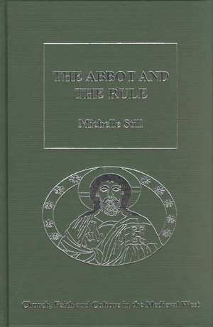 The Abbot and the Rule: Religious Life at St Albans, 1290–1349 de Michelle Still