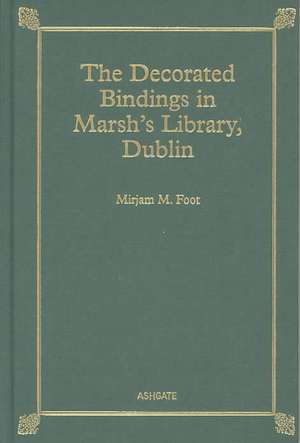 The Decorated Bindings in Marsh's Library, Dublin de Mirjam M. Foot