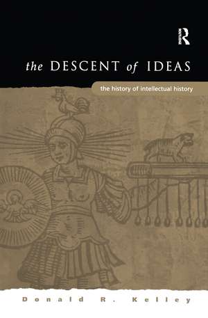 The Descent of Ideas: The History of Intellectual History de Donald R. Kelley