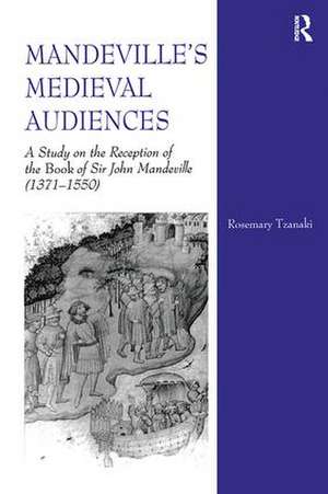 Mandeville's Medieval Audiences: A Study on the Reception of the Book of Sir John Mandeville (1371-1550) de Rosemary Tzanaki