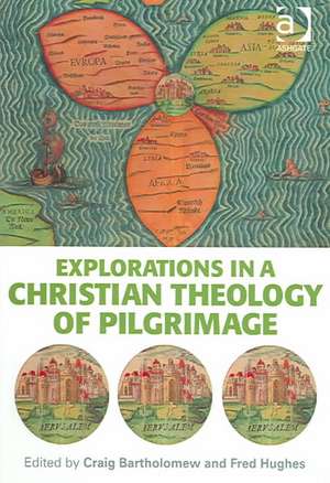 Explorations in a Christian Theology of Pilgrimage de Craig Bartholomew