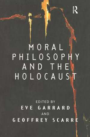 Moral Philosophy and the Holocaust de Eve Garrard