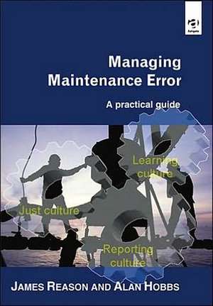 Managing Maintenance Error: A Practical Guide de James Reason