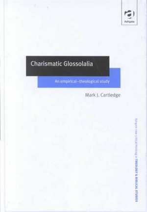 Charismatic Glossolalia: An Empirical-Theological Study de Mark J. Cartledge