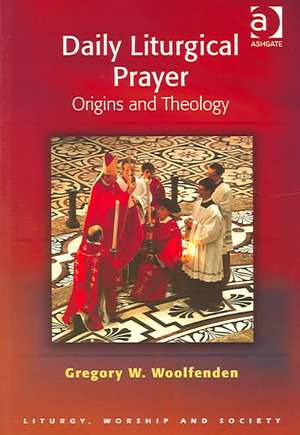 Daily Liturgical Prayer: Origins and Theology de Gregory W. Woolfenden