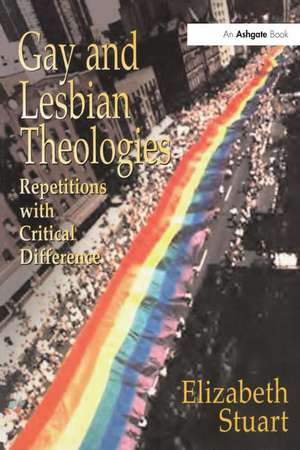 Gay and Lesbian Theologies: Repetitions with Critical Difference de Elizabeth Stuart