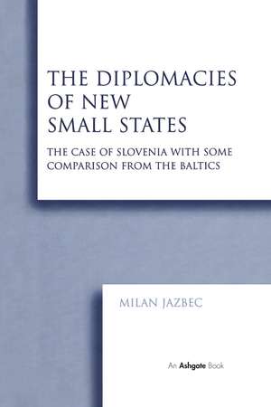 The Diplomacies of New Small States: The Case of Slovenia with Some Comparison from the Baltics de Milan Jazbec