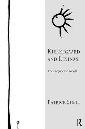 Kierkegaard and Levinas: The Subjunctive Mood de Patrick Sheil
