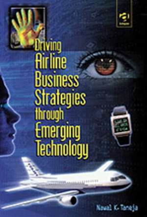 Driving Airline Business Strategies through Emerging Technology de Nawal K. Taneja