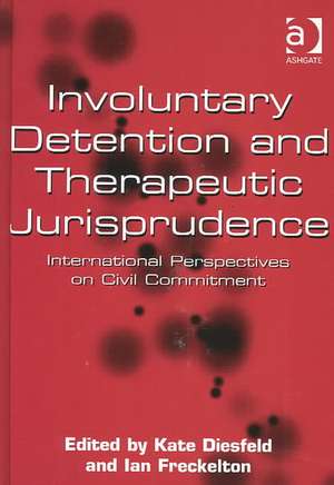 Involuntary Detention and Therapeutic Jurisprudence: International Perspectives on Civil Commitment de Kate Diesfeld