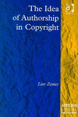 The Idea of Authorship in Copyright de Lior Zemer