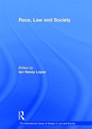 Race, Law and Society de Ian Haney López