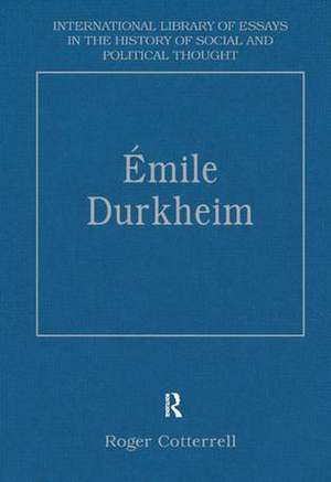 Émile Durkheim: Justice, Morality and Politics de Roger Cotterrell